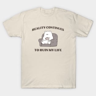 Reality ruins my life T-Shirt